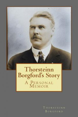 Książka Thorsteinn Borgford's Story: A Personal Memoir Thorsteinn Borgford