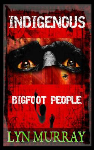 Buch Indigenous: Bigfoot People Lyn Murray