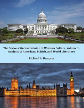 Kniha The Serious Student's Guide to Western Culture: Volume 1: Analysis of American, British, and World Literature Dr Richard a Branyon