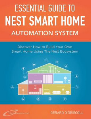 Kniha Nest Smart Home Automation System Handbook: Discover How to Build Your Own Smart Home Using The Nest Ecosystem MR Gerard O'Driscoll