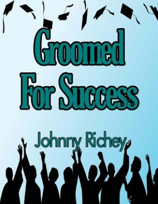 Kniha Groomed For Success Johnny Richey