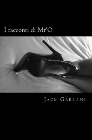 Kniha I racconti di Mr'O - Vol.2: Insegnami - Usami - Dimmelo MR Jack Garlani