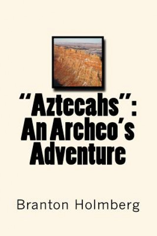 Könyv "Aztecahs": An Archeo's Adventure: Sam 'n Me Adventure Books Dr Branton K Holmberg