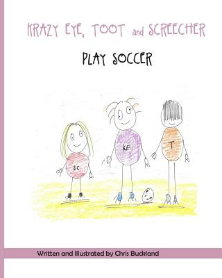 Kniha Krazy Eye, Toot and Screecher Play Soccer: A Krazy Eye Story Chris Buckland