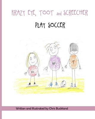 Książka Krazy Eye, Toot and Screecher Play Soccer: A Krazy Eye Story Chris Buckland