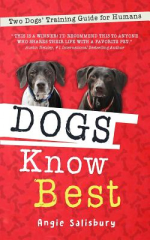 Carte Dogs Know Best: Two Dogs' Training Guide for Humans Angie Salisbury