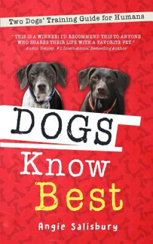 Kniha Dogs Know Best: Two Dogs' Training Guide for Humans Angie Salisbury