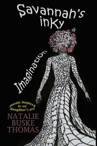 Kniha Savannah's Inky Imagination: Poems Inspired by my Daughter's Art Natalie Buske Thomas