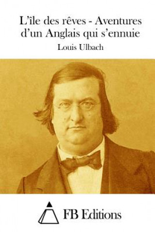 Kniha L'île des r?ves - Aventures d'un Anglais qui s'ennuie Louis Ulbach