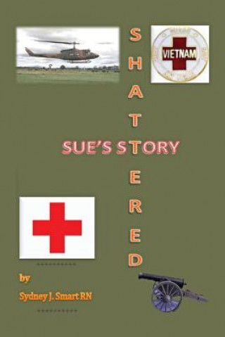 Kniha Shattered: Sue's Story Dr Sydney J Smart Rn