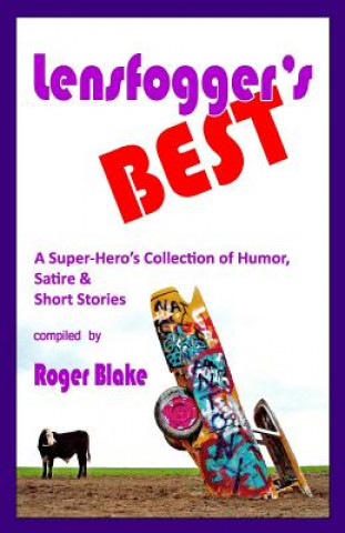 Kniha Lensfogger's BEST: A Super-Hero's Collection of Humor, Satire & Short Stories Roger Blake