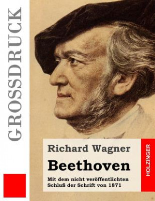 Książka Beethoven (Großdruck): Mit dem nicht veröffentlichten Schluß der Schrift von 1871 Richard Wagner