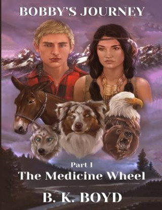 Книга Bobby's Journey: The Medicine Wheel MR B K Boyd