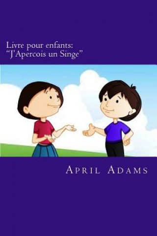 Carte Livre pour enfants: "J'Apercois un Singe" Nouveau Conte du Soir Interactif Spécialement Conçu pour les Débutants en Lecture ou les Jeunes April Adams