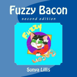 Knjiga Fuzzy Bacon: Second Edition Sonya M Lillis