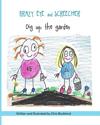 Kniha Krazy Eye and Screecher Dig up the Garden: A Krazy Eye story Chris Buckland