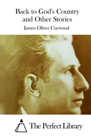 Kniha Back to God's Country and Other Stories James Oliver Curwood