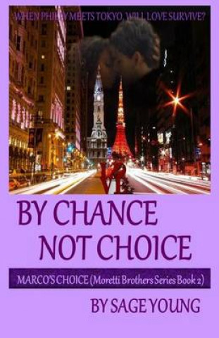 Carte By Chance Not Choice: Marco's Choice - Moretti Brothers Series Book Two Sage Young