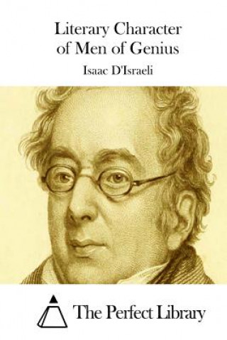Könyv Literary Character of Men of Genius Isaac D'Israeli