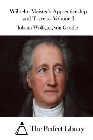 Carte Wilhelm Meister's Apprenticeship and Travels - Volume I Johann Wolfgang von Goethe