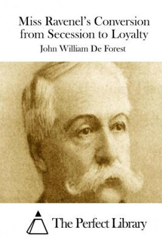 Книга Miss Ravenel's Conversion from Secession to Loyalty John William De Forest