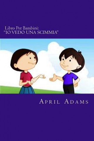 Carte Libro Per Bambini: "IO VEDO UNA SCIMMIA" Nuova Favola della Buonanotte Adatta a Prescolari e Primi Lettori, (eta 3 - 6). Immagini Diverte April Adams