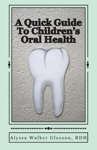 Kniha A Quick Guide To Children's Oral Health Alyssa Walker Glosson Rdh