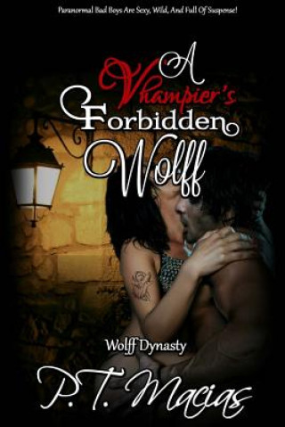 Carte A Vhampier's Forbidden Wolf: Paranormal Bad Boys Are Sexy, Wild, And Full Of Suspense! P T Macias
