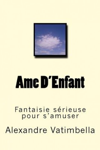 Könyv Ame D'Enfant: Fantaisie sérieuse pour s'amuser Alexandre Vatimbella