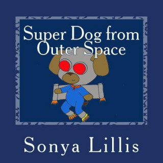 Knjiga Super Dog from Outer Space Sonya M Lillis