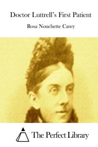 Книга Doctor Luttrell's First Patient Rosa Nouchette Carey