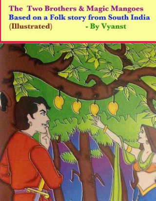 Könyv The two brothers & magic mangoes (Illustrated): Based on a folk story from South India Vyanst