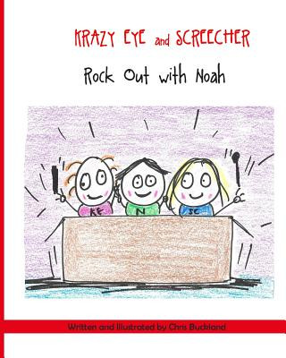 Könyv Krazy Eye and Screecher Rock Out with Noah.: A Krazy Eye story Chris Buckland