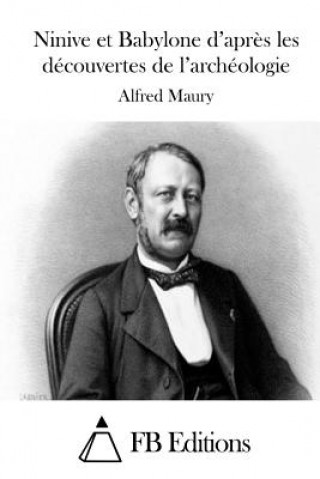 Kniha Ninive et Babylone d'apr?s les découvertes de l'archéologie Alfred Maury