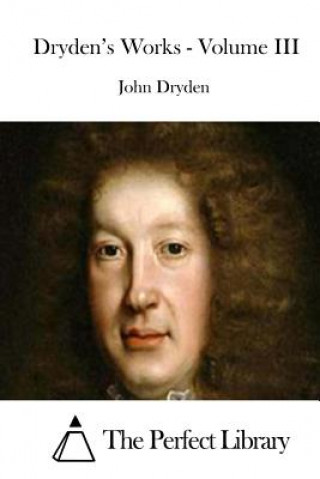 Könyv Dryden's Works - Volume III John Dryden