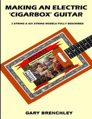 Книга Making an Electric 'Cigarbox' Guitar Gary Brenchley