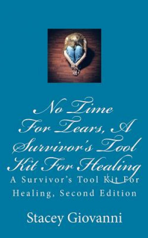 Kniha No Time For Tears: A Survivor's Tool Kit For Healing: A Survivor's Tool Kit For Healing, Second Edition Stacey Giovanni