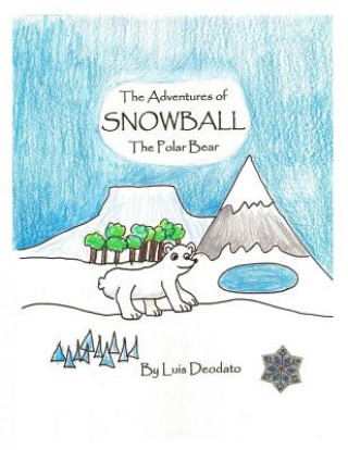 Könyv The Adventures of Snowball the Polar Bear MR Luis D Deodato