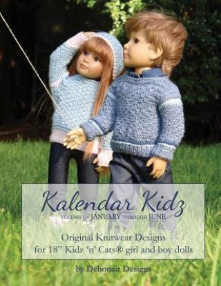 Kniha Kalendar Kidz: Volume 1 January through June: Original Knitwear Designs for 18" Kidz 'n' Cats(R) girl and boy dolls Debonair Designs