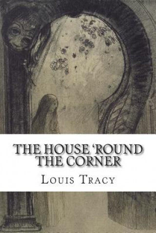 Kniha The House 'Round the Corner Louis Tracy