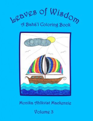 Kniha Leaves of Wisdom Volume 3: A Baha'i Inspired Colouring Resource Book Monika Ahlkvist MacKenzie