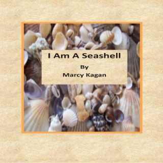 Kniha I Am A Seashell Marcy J Kagan