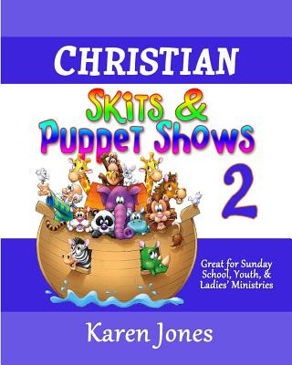 Kniha Christian Skits & Puppet Shows 2: Great for Sunday School, Youth, & Ladies' Ministries Karen Jones