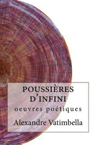 Carte Poussi?res D'Infini: Oeuvres Poétiques Alexandre Vatimbella