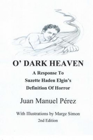 Kniha O' Dark Heaven: A Response To Suzette Haden Elgin's Defintion of Horror Juan Manuel Perez