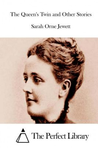 Kniha The Queen's Twin and Other Stories Sarah Orne Jewett