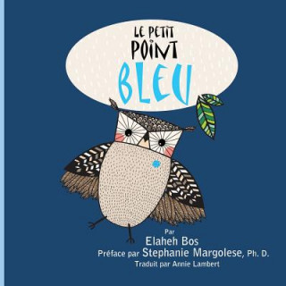 Kniha Le Petit Point Bleu: French Version of a Spot of Blue Elaheh Bos