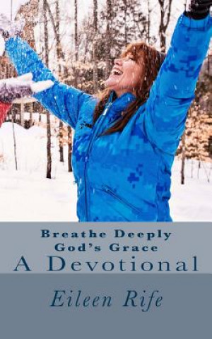Carte Breathe Deeply God's Grace: A Devotional Eileen Rife
