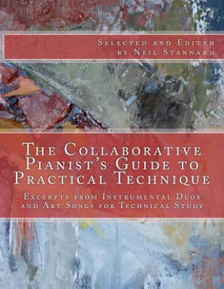 Knjiga The Collaborative Pianist's guide to Practical Technique: Excerpts from Instrumental Duos and Art Songs for Technical Study Neil Stannard