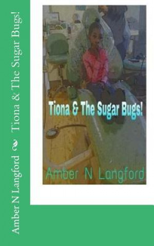 Книга Tiona & The Sugar Bugs! Amber N Langford